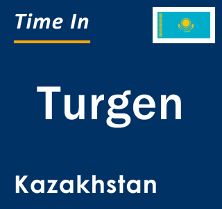 Current local time in Turgen, Kazakhstan