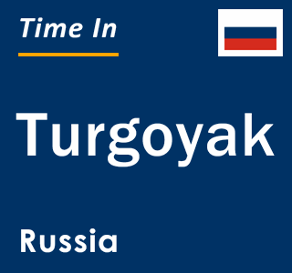 Current local time in Turgoyak, Russia