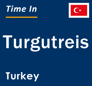 Current local time in Turgutreis, Turkey