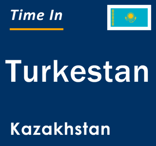 Current local time in Turkestan, Kazakhstan