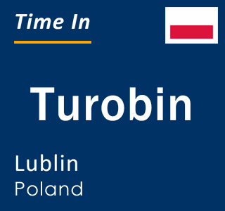 Current local time in Turobin, Lublin, Poland