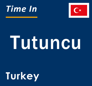 Current local time in Tutuncu, Turkey