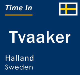 Current local time in Tvaaker, Halland, Sweden