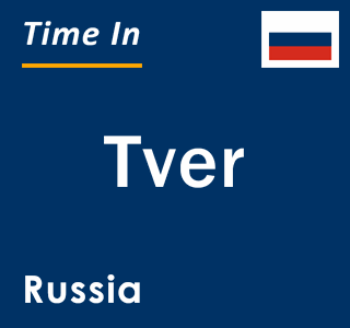 Current local time in Tver, Russia