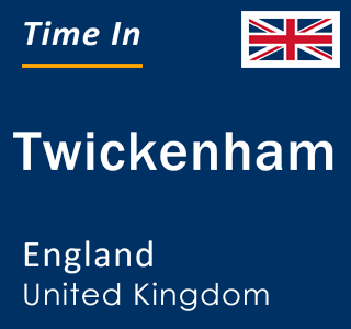 Current local time in Twickenham, England, United Kingdom