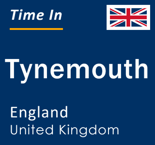 Current local time in Tynemouth, England, United Kingdom