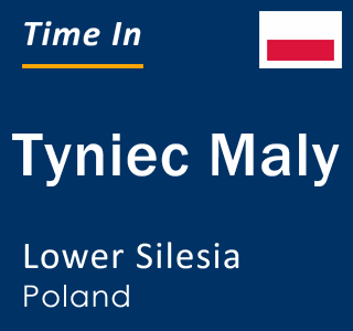 Current local time in Tyniec Maly, Lower Silesia, Poland