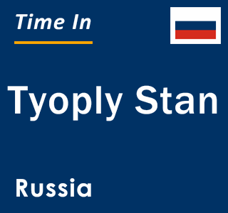 Current local time in Tyoply Stan, Russia