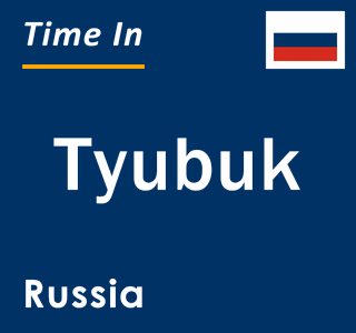 Current local time in Tyubuk, Russia