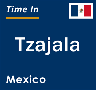 Current local time in Tzajala, Mexico