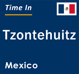 Current local time in Tzontehuitz, Mexico