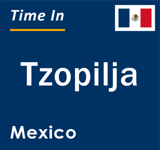 Current local time in Tzopilja, Mexico