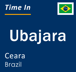 Current local time in Ubajara, Ceara, Brazil