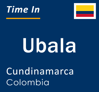 Current local time in Ubala, Cundinamarca, Colombia