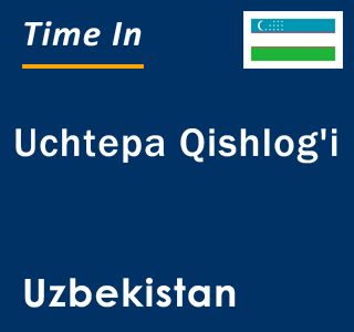 Current local time in Uchtepa Qishlog'i, Uzbekistan