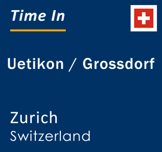 Current local time in Uetikon / Grossdorf, Zurich, Switzerland