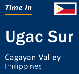 Current local time in Ugac Sur, Cagayan Valley, Philippines