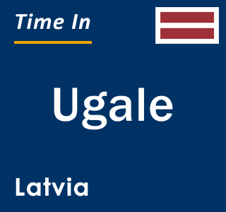 Current local time in Ugale, Latvia