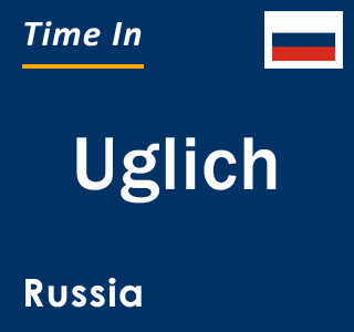 Current local time in Uglich, Russia