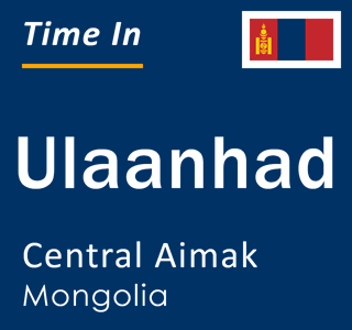 Current local time in Ulaanhad, Central Aimak, Mongolia