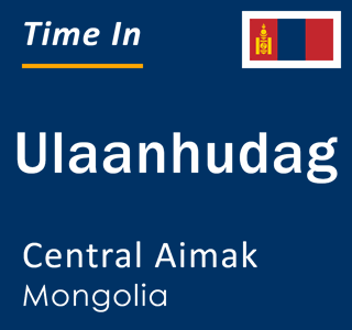 Current local time in Ulaanhudag, Central Aimak, Mongolia