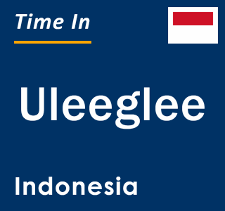 Current local time in Uleeglee, Indonesia