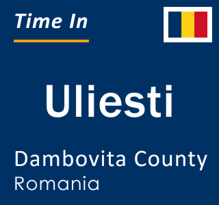 Current local time in Uliesti, Dambovita County, Romania