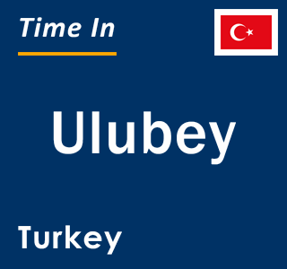 Current local time in Ulubey, Turkey