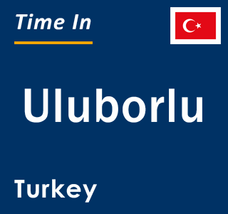 Current local time in Uluborlu, Turkey