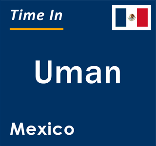 Current local time in Uman, Mexico