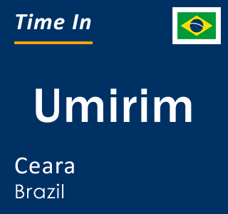 Current local time in Umirim, Ceara, Brazil