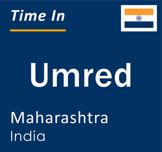 Current local time in Umred, Maharashtra, India