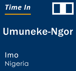 Current local time in Umuneke-Ngor, Imo, Nigeria