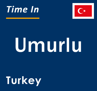 Current local time in Umurlu, Turkey