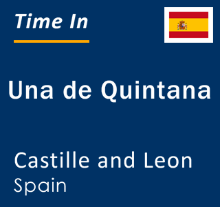 Current local time in Una de Quintana, Castille and Leon, Spain