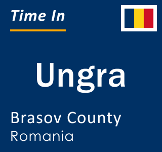 Current local time in Ungra, Brasov County, Romania