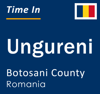 Current local time in Ungureni, Botosani County, Romania