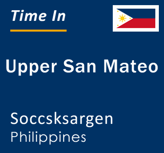 Current local time in Upper San Mateo, Soccsksargen, Philippines