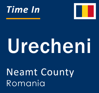 Current local time in Urecheni, Neamt County, Romania