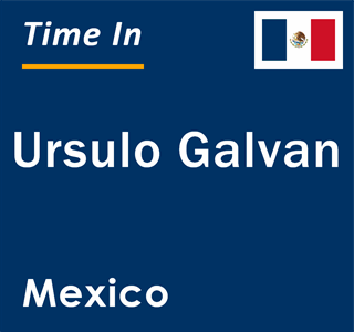 Current local time in Ursulo Galvan, Mexico