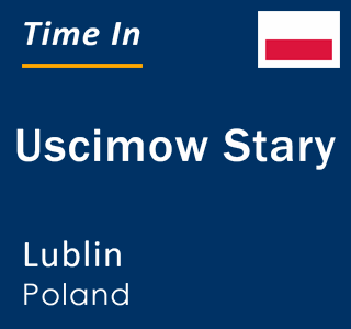 Current local time in Uscimow Stary, Lublin, Poland