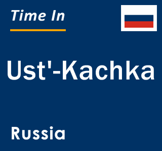 Current local time in Ust'-Kachka, Russia