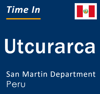 Current local time in Utcurarca, San Martin Department, Peru