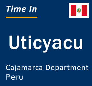 Current local time in Uticyacu, Cajamarca Department, Peru