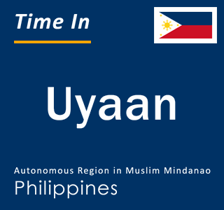 Current local time in Uyaan, Autonomous Region in Muslim Mindanao, Philippines