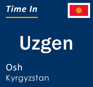 Current local time in Uzgen, Osh, Kyrgyzstan