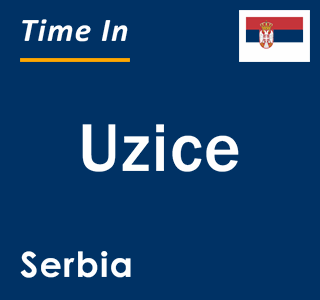 Current local time in Uzice, Serbia