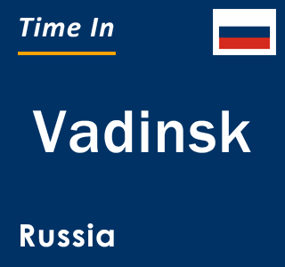 Current local time in Vadinsk, Russia