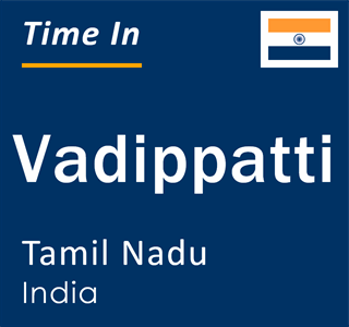 Current local time in Vadippatti, Tamil Nadu, India