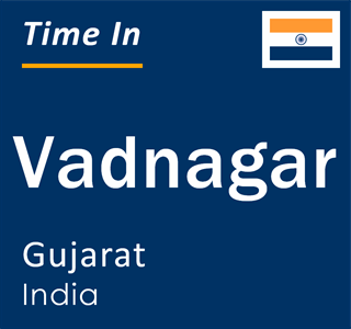 Current local time in Vadnagar, Gujarat, India